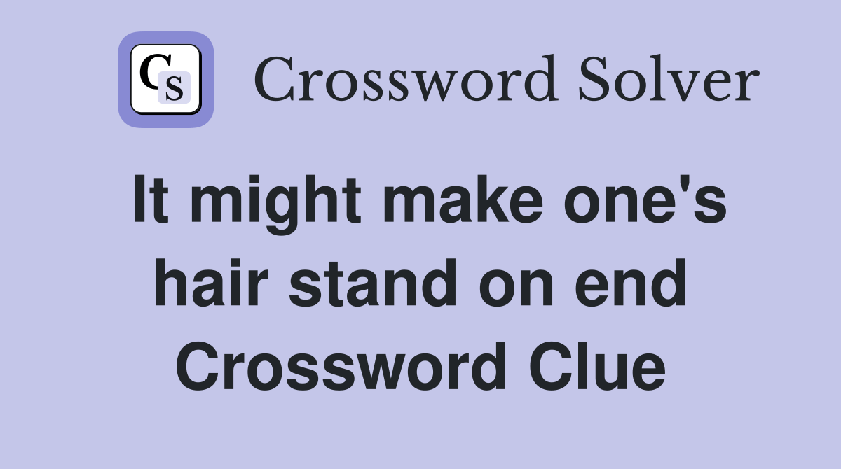 It might make one's hair stand on end Crossword Clue Answers
